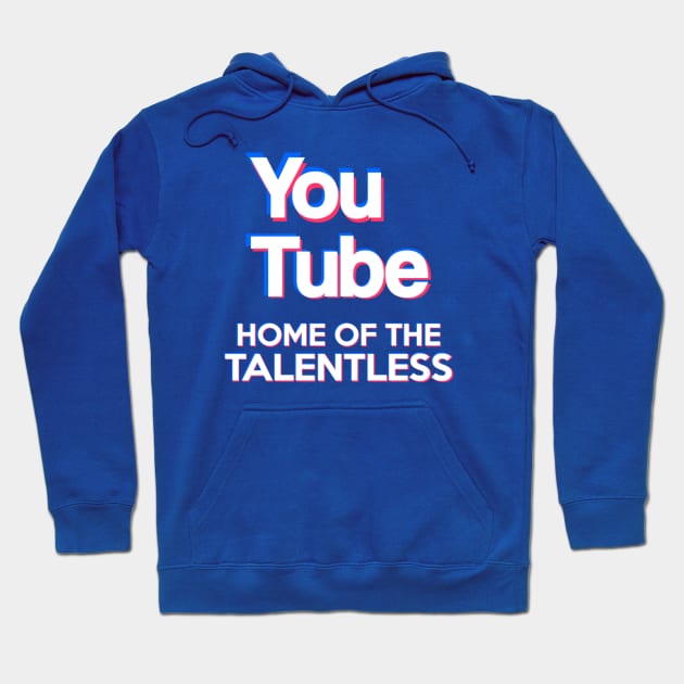 (Tik Tok Parody) YouTube - "Home Of The Talentless" Hoodie by TheSelloutClub